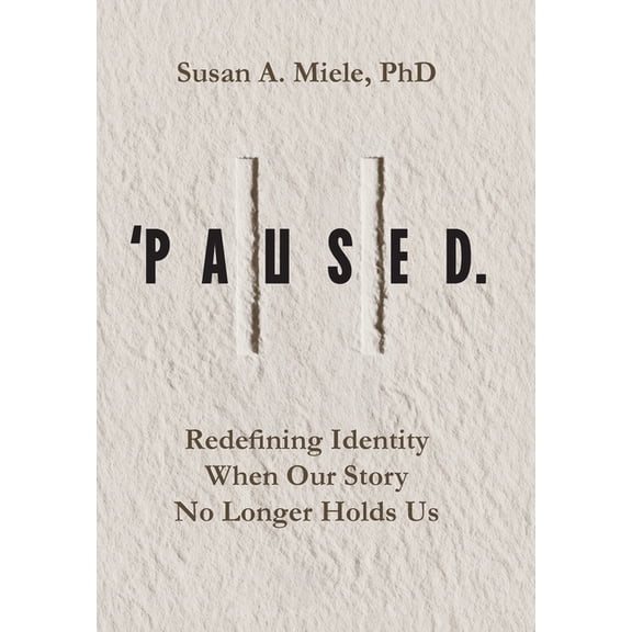 'Paused.: Redefining Identity When Our Story No Longer Holds Us, (Hardcover)