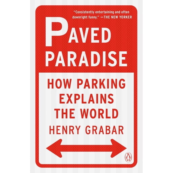 Paved Paradise: How Parking Explains the World, (Paperback)