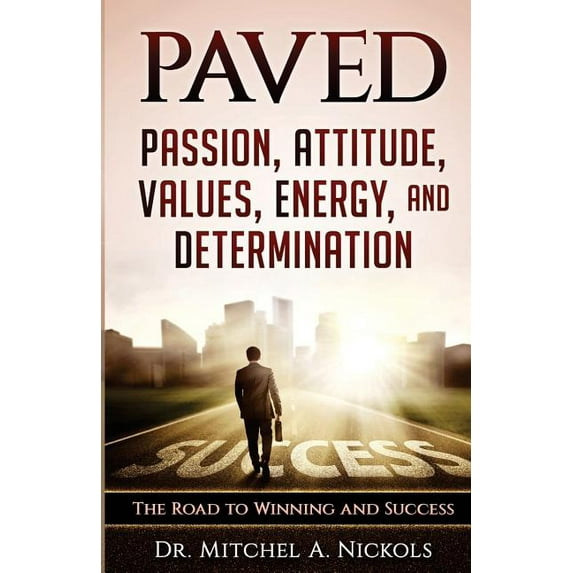 Paved: Passion, Attitude, Values, Energy, and Determination: The Road to Winning and Success (Paperback)
