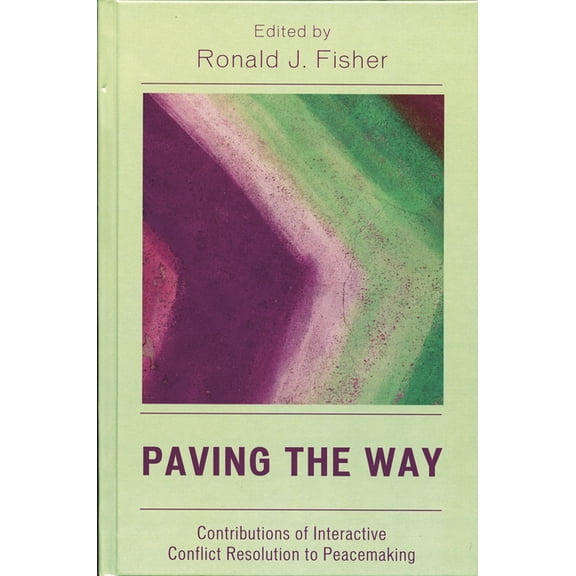 Paving the Way: Contributions of Interactive Conflict Resolution to Peacemaking, (Paperback)