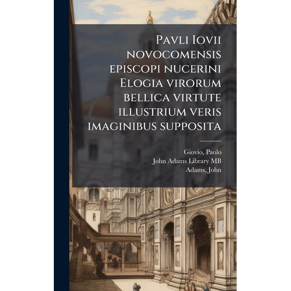 Pavli Iovii novocomensis episcopi nucerini Elogia virorum bellica virtute illustrium veris imaginibus supposita, (Hardcover)