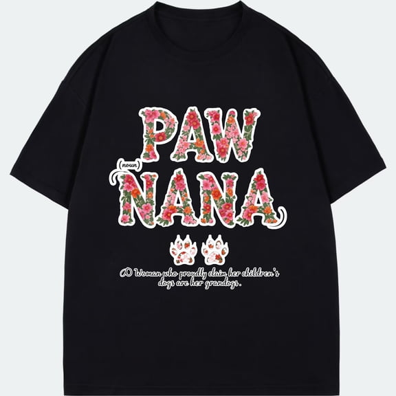 Paw Nana T Shirt Black Floral Paw Print And Text Design For Dog Loving Grandmothers Casual Wear
