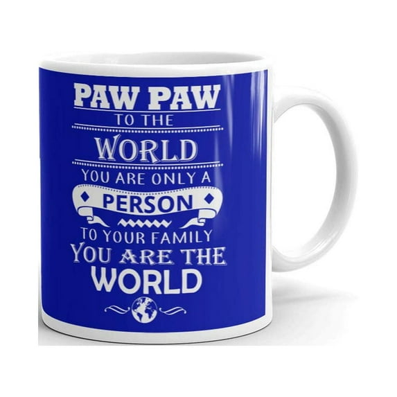 Paw Paw To The World Only A Person Coffee Tea Ceramic Mug Office Work Cup Gift15 oz