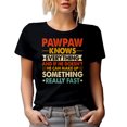 thumbnail image 1 of Pawpaw Knows Everything, If He Doesn't Know, He Makes Stuff Fast, Funny Grandpa Quote, Black T-Shirt, Small, 1 of 5