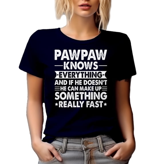 Pawpaw Knows Everything, If He Doesn't Know, He Makes Stuff Fast - Funny Grandpa Quote, Navy Blue T-Shirt, Large