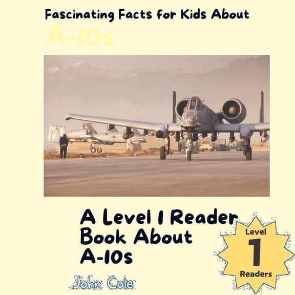 Paws, Claws, and Flappy Wings: A Level 1 Reading Adventure with Animals - Discover the Joy of Readin: Fascinating Facts for Kids About A-10s: A Level 1 Reader Book About A-10s (Paperback)