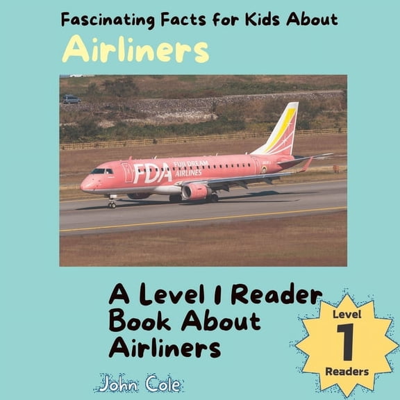 Paws, Claws, and Flappy Wings: A Level 1 Reading Adventure with Animals - Discover the Joy of Readin: Fascinating Facts for Kids About Airliners: A Level 1 Reader Book About Airliners (Paperback)