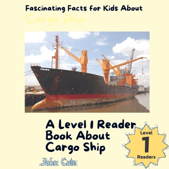 Paws, Claws, and Flappy Wings: A Level 1 Reading Adventure with Animals - Discover the Joy of Readin: Fascinating Facts for Kids About Cargo Ships: A Level 1 Reader About Shipping (Paperback)