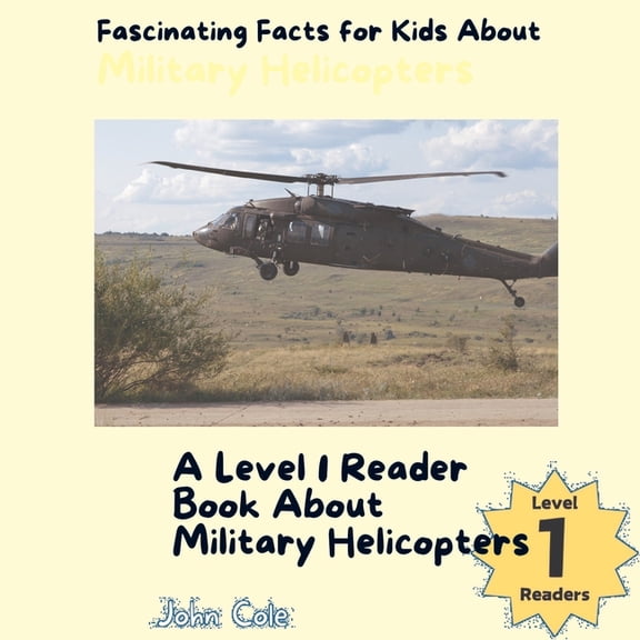 Paws, Claws, and Flappy Wings: A Level 1 Reading Adventure with Animals - Discover the Joy of Readin: Fascinating Facts for Kids About Military Helicopters: A Level 1 Reader Book About Helicopters (Pa