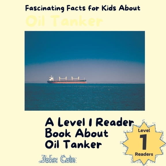 Paws, Claws, and Flappy Wings: A Level 1 Reading Adventure with Animals - Discover the Joy of Readin: Fascinating Facts for Kids About Oil Tankers: A Level 1 Reader About Ships (Paperback)