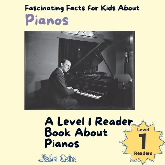 Paws, Claws, and Flappy Wings: A Level 1 Reading Adventure with Animals - Discover the Joy of Readin: Fascinating Facts for Kids About Pianos: A Level 1 Reader Book About Pianos (Paperback)