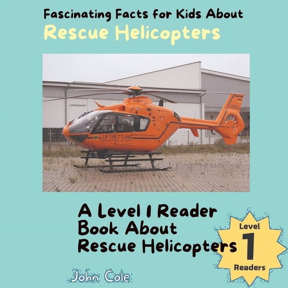 Paws, Claws, and Flappy Wings: A Level 1 Reading Adventure with Animals - Discover the Joy of Readin: Fascinating Facts for Kids About Rescue Helicopters: A Level 1 Reader Book About Rescue Helicopter