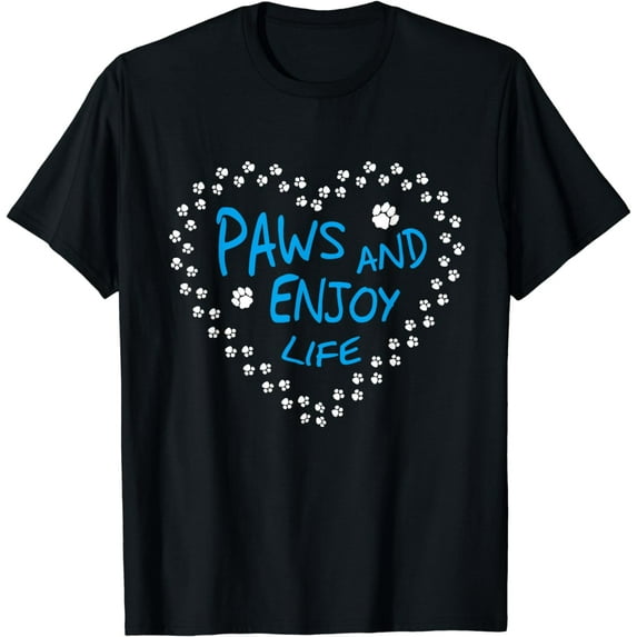 Paws & Enjoy Life T-Shirt Dogs / Animal Lover - Puppy Owner