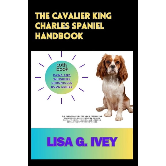 Paws and Whiskers Chronicles: The Cavalier King Charles Spaniel Handbook (Paperback)