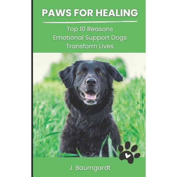 Paws for Healing: Unveiling the Top 10 Reasons Emotional Support Dogs Transform Lives (Paperback)