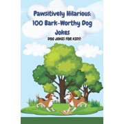 Pawsitively Hilarious 100 Bark-Worthy Dog Jokes Ideal for Road Trips, Parties, Classrooms & Bedtime Giggles Dog Jokes,, Paperback