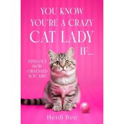 Pawsitively Purrfect Cat Books! You Know Youre A Crazy Cat Lady If... Find out how obsessed you are!, Paperback