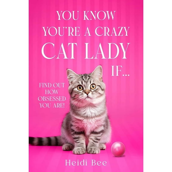 Pawsitively Purrfect Cat Books! You Know You're A Crazy Cat Lady If...: Find out how obsessed you are!, (Paperback)