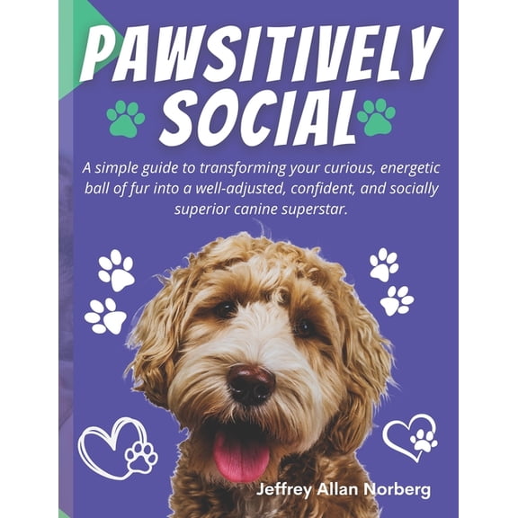 Pawsitively Social: A Simple and Easy-to-Follow Guide for Socializing Your Puppy (Paperback)