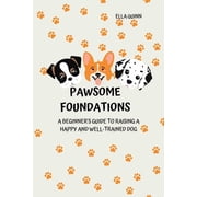 Pawsome Foundations A Beginners Guide to Raising a Happy and Well-Trained Dog, Paperback