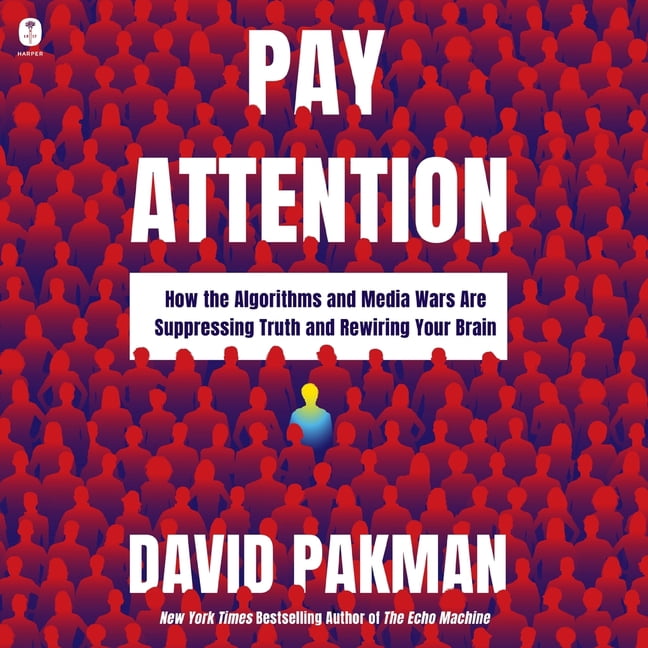 Pay Attention: How the Algorithms and Media Wars Are Suppressing Truth and Rewiring Your Brain, (Audiobook)