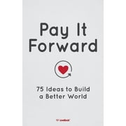 Pay It Forward 75 Ideas to Build a Better World