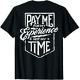 thumbnail image 1 of Pay Me For My Experience Not For My Time T-Shirt, 1 of 3