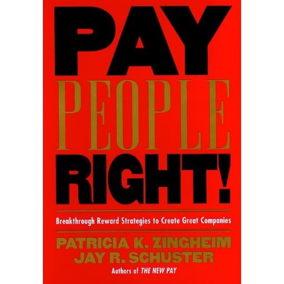 Pre-Owned Pay People Right!: Breakthrough Reward Strategies to Create Great Companies (Hardcover) 078794016X 9780787940164