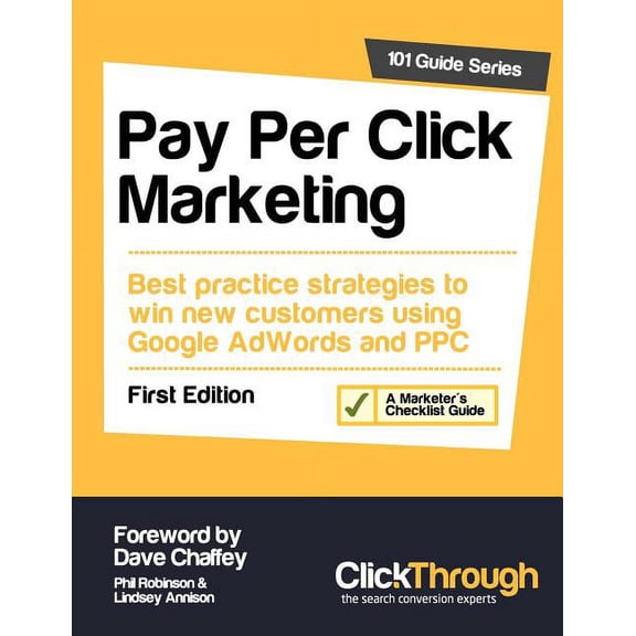 Pay Per Click Marketing : Best Practice Strategies to Win New Customers Using Google Adwords and Ppc