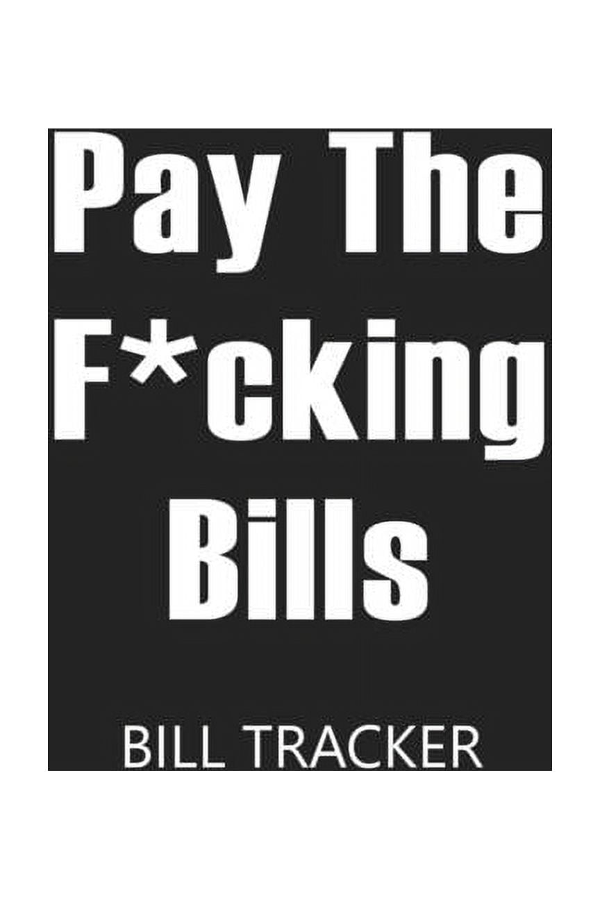 Pay The F*cking Bills Bill Log Notebook, Bill Payment Checklist