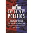 thumbnail image 1 of Pay-To-Play Politics: How Money Defines the American Democracy, (Hardcover), 1 of 1