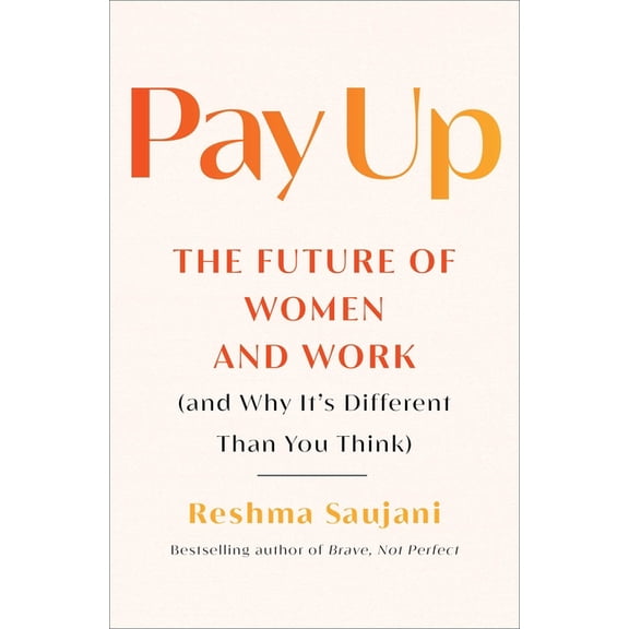 Pay Up : The Future of Women and Work (and Why It's Different Than You Think) (Hardcover)