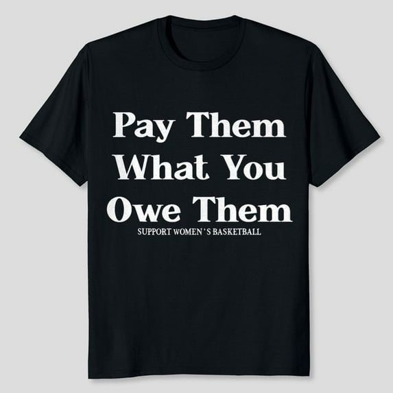 Pay Us What You Owe Us, Pay Them What You Owe Them T-Shirt Unisex, Sizes S-5XL, Tbun