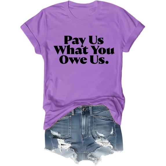 Pay Us What You Owe Us Shirt Pay Us What You Owe Us T-Shirt Funny Tee