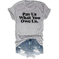 thumbnail image 1 of Pay Us What You Owe Us Shirt Pay Us What You Owe Us T-Shirt Funny Tee, 1 of 7