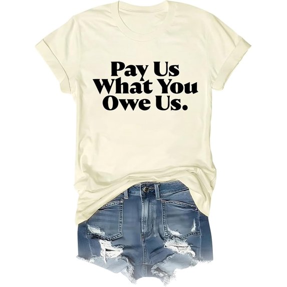 Pay Us What You Owe Us Shirt Pay Us What You Owe Us T-Shirt Funny Tee