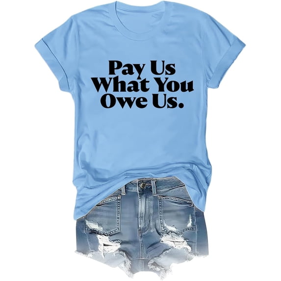 Pay Us What You Owe Us Shirt Pay Us What You Owe Us T-Shirt Funny Tee