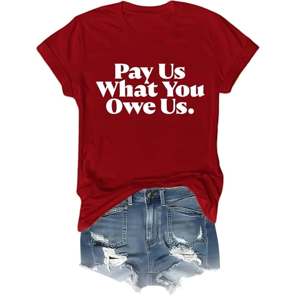 Pay Us What You Owe Us Shirt Pay Us What You Owe Us T-Shirt Funny Tee