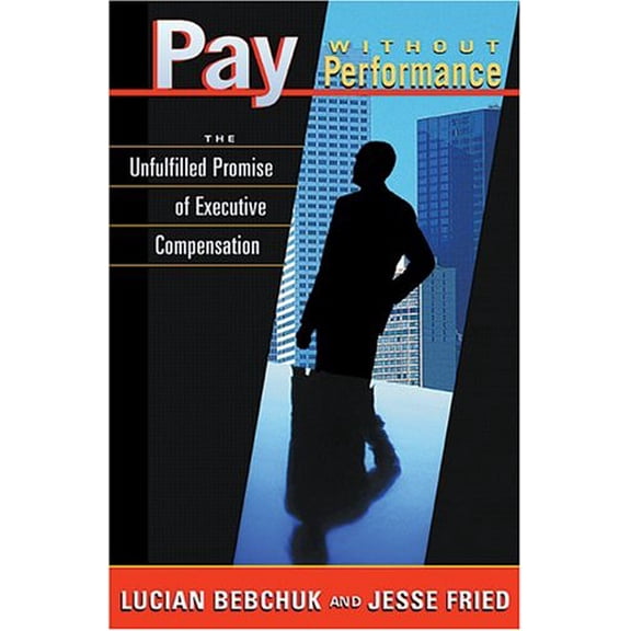 Pre-Owned Pay without Performance: The Unfulfilled Promise of Executive Compensation, 9780674016651, 0674016653, Hardcover,