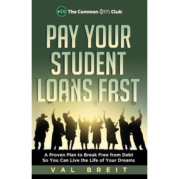 Pay Your Student Loans Fast : A Proven Plan to Break Free from Debt So You Can Live the Life of Your Dreams