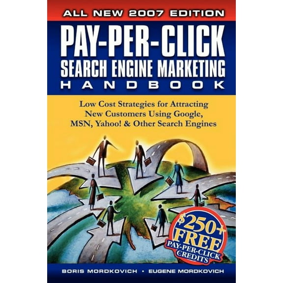 Pay-per-click Search Engine Marketing Handbook : Low Cost Strategies to Attracting New Customers Using Google, Yahoo & Other Search Engines