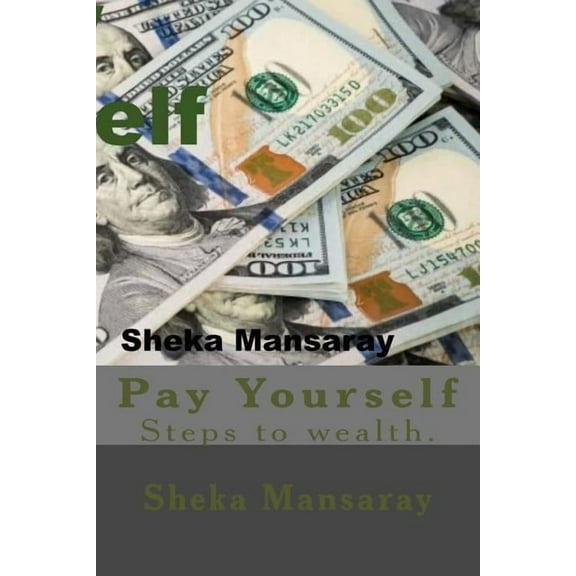 Pay your-Self: Pay yourself out of Poverty & steps to wealth Creation. (Paperback)