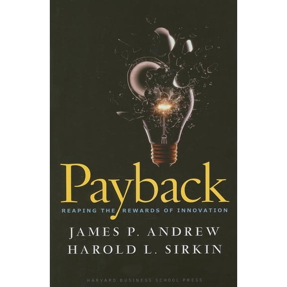 Payback: Reaping the Rewards of Innovation, (Hardcover)
