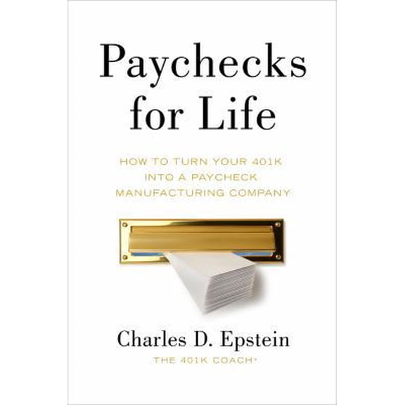 Pre-Owned Paychecks for Life: How to Turn Your 401(k) into a Paycheck Manufacturing Company (Paperback) 098362464X 9780983624646