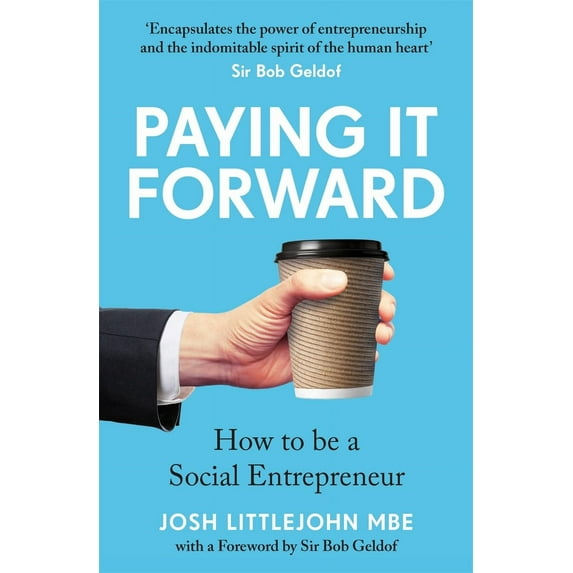 Paying It Forward by Josh Littlejohn : How to Be A Social Entrepreneur 2023 Paperback NEW