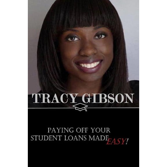 Paying Off Your Student Loans Made Easy Paperback 1535379642 9781535379649 Tracy Gibson