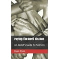 thumbnail image 1 of Paying The Devil His Due: An Addict's Guide To Sobriety, (Paperback), 1 of 1
