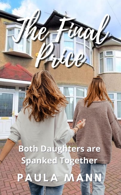 Paying the Price: The Final Price : Both Daughters are Spanked Together (Series #2) (Paperback)