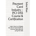 thumbnail image 1 of Payment Card Industry - PCI DSS Course & Certification: Learn how to mitigate the risk of card (Paperback) by Sobia Khan, 1 of 1
