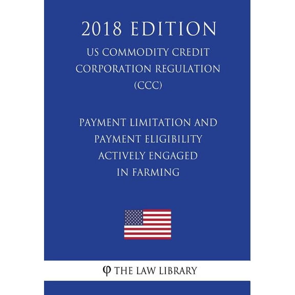 Payment Limitation and Payment Eligibility - Actively Engaged in Farming (Us Commodity Credit Corporation Regulation) (CCC) (2018 Edition)